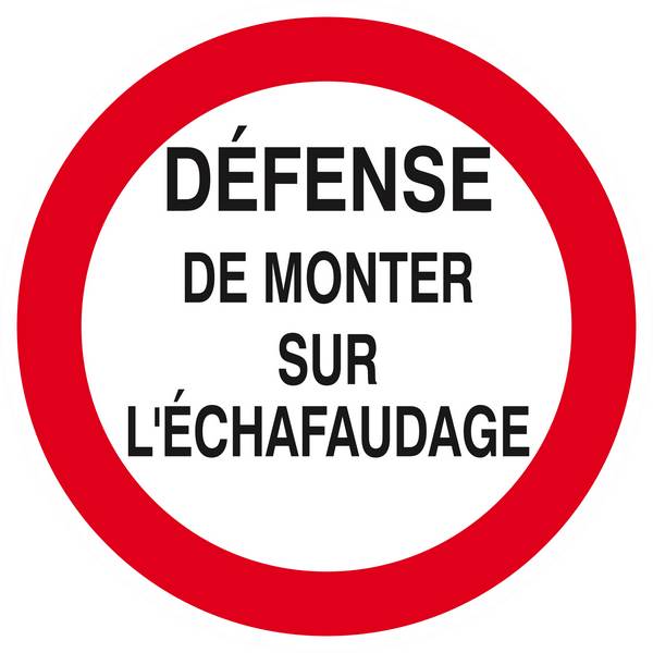 Panneau rigide DEFENSE DE MONTER SUR L'ECHAFAUDAGE Ø180MM TALIAPLAST - 627200