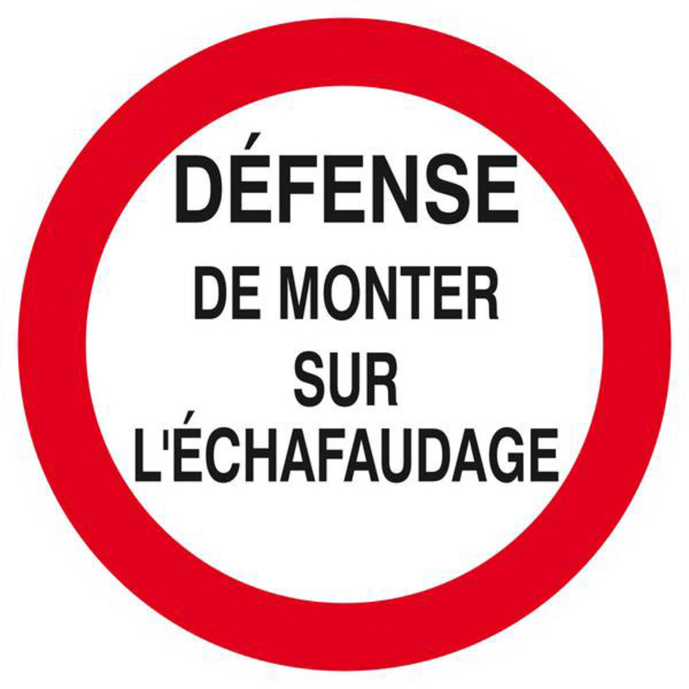 Panneau rigide DEFENSE DE MONTER SUR L'ECHAFAUDAGE Ø180MM TALIAPLAST - 627200