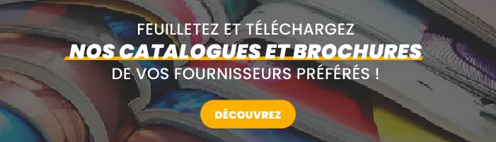 Nos catalogues et brochures Nos catalogues et brochures