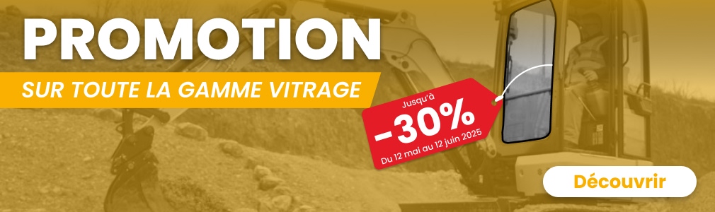 Promotion vitrage engin TP -30%!
