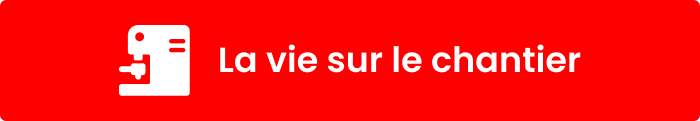 La vie sur le chantier La vie sur le chantier