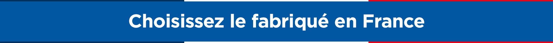 Choisissez le fabriqué en France Choisissez le fabriqué en France