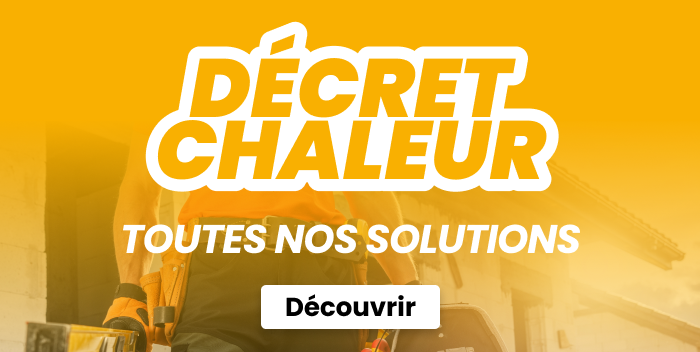 Décret chaleur : nos solutions Décret chaleur : nos solutions