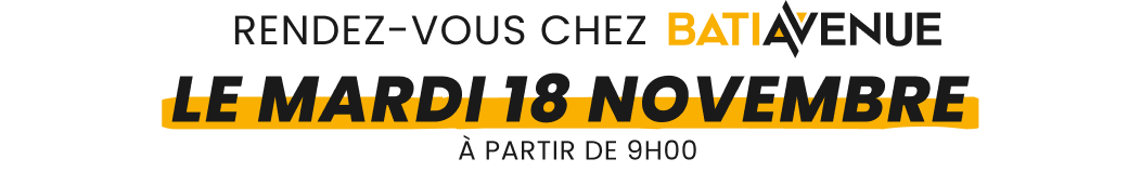 RDV chez Bati-Avenue le Mardi 18 Novembre 2025, à partire de 9h
